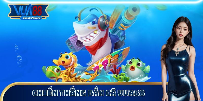 Chiến thắng bắn cá Vua88