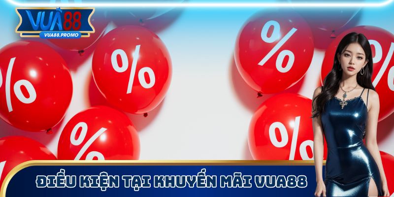 Khuyến Mãi Vua88 - Tối Ưu Tiền Thưởng Sẽ Nhận Được 2 Điều kiện tại khuyến mãi Vua88