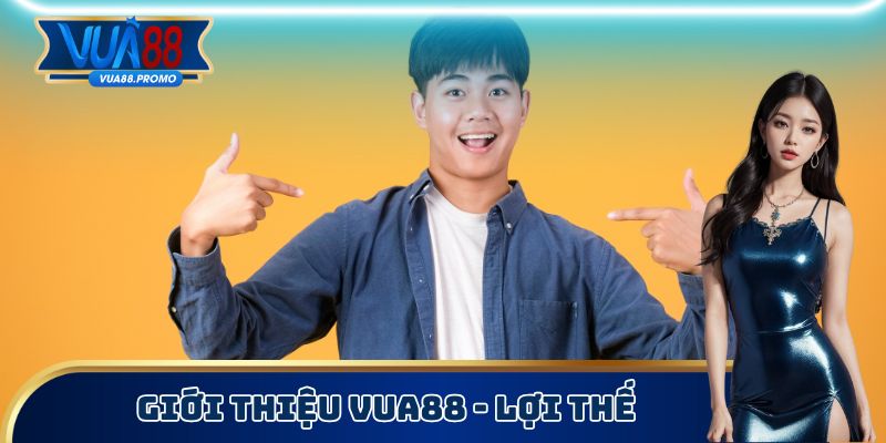 Giới thiệu Vua88 - Lợi thế
