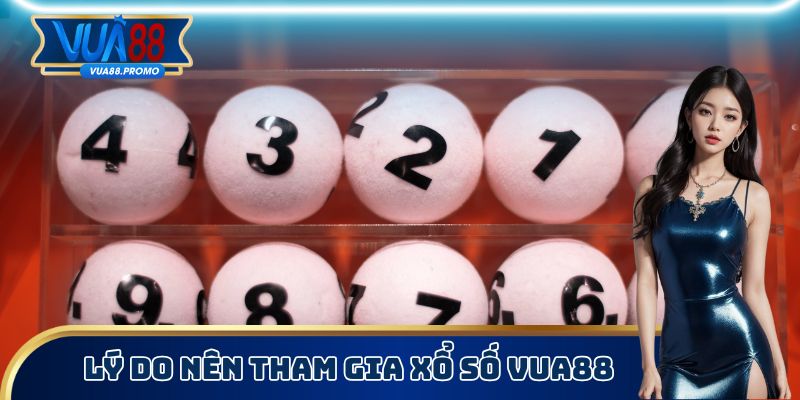 Lý do nên tham gia xổ số Vua88