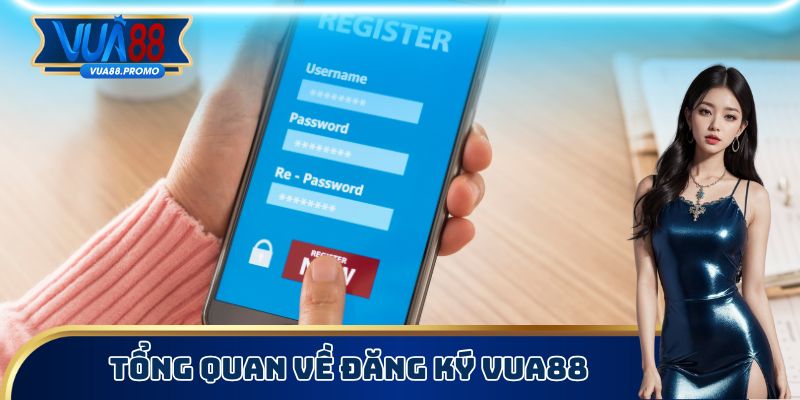 Tổng quan về đăng ký Vua88